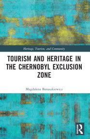 Tourism and Heritage in the Chornobyl Exclusion Zone by Magdalena Banaszkiewicz, 9781032038995