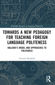 Towards a New Pedagogy for Teaching Foreign Language Politeness (Halliday's Model and Approaches to Politeness) by Gerrard Mugford, 9781032352602
