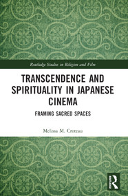 Transcendence and Spirituality in Japanese Cinema (Framing Sacred Spaces) by Melissa Croteau, 9781032361833