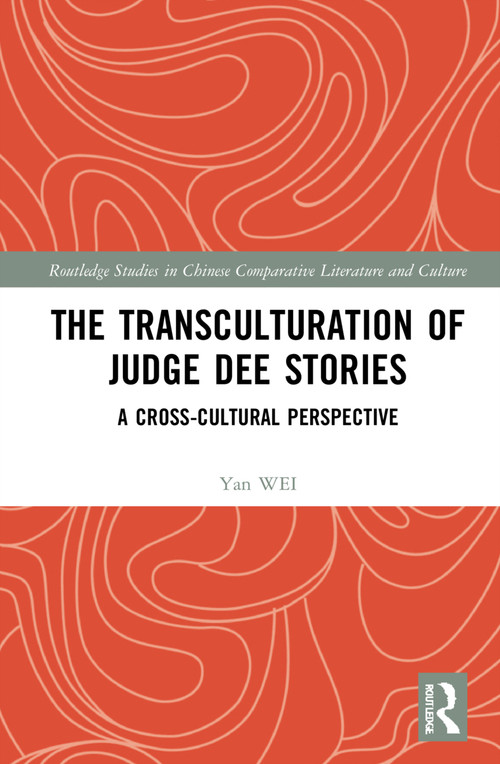 The Transculturation of Judge Dee Stories (A Cross-Cultural Perspective) by Yan Wei, 9781032314167