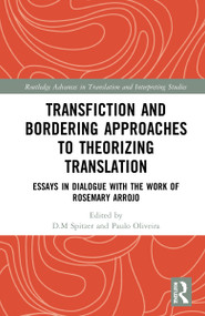 Transfiction and Bordering Approaches to Theorizing Translation (Essays in Dialogue with the Work of Rosemary Arrojo) by D. M. Spitzer, Paulo Oliveira, 9781032211619