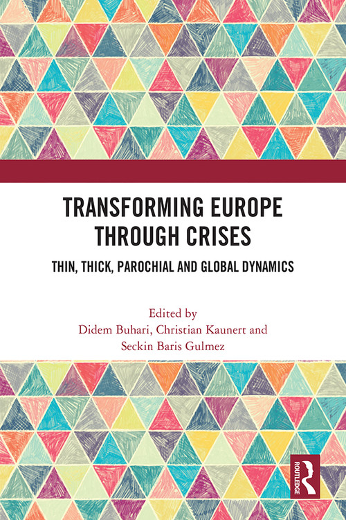 Transforming Europe Through Crises (Thin, Thick, Parochial and Global Dynamics) by Didem Buhari, Christian Kaunert, Seckin Baris Gulmez, 9781032266756