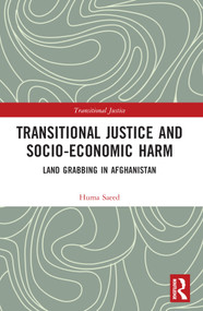 Transitional Justice and Socio-Economic Harm (Land Grabbing in Afghanistan) by Huma Saeed, 9780367681364