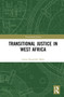 Transitional Justice in West Africa by Linus Nnabuike Malu, 9781032152028