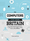 The Computers That Made Britain (The Home Computer Revolution of the 1980s) by Tim Danton, 9781912047857