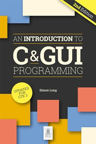 An Introduction to C & GUI Programming by Simon Long, 9781912047451