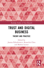 Trust and Digital Business (Theory and Practice) by Joanna Paliszkiewicz, Kuanchin Chen, Markus Launer, 9781032210537