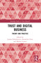 Trust and Digital Business (Theory and Practice) by Joanna Paliszkiewicz, Kuanchin Chen, Markus Launer, 9781032210537