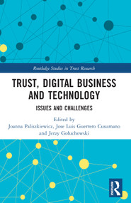 Trust, Digital Business and Technology (Issues and Challenges) by Joanna Paliszkiewicz, José Luis Guerrero Cusumano, Jerzy Gołuchowski, 9781032210513