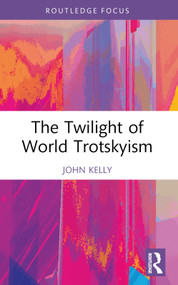 The Twilight of World Trotskyism - 9781032354897 by John Kelly, 9781032354897