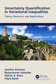 Uncertainty Quantification in Variational Inequalities (Theory, Numerics, and Applications) by Joachim Gwinner, Baasansuren Jadamba, Akhtar A. Khan, Fabio Raciti, 9781032148496