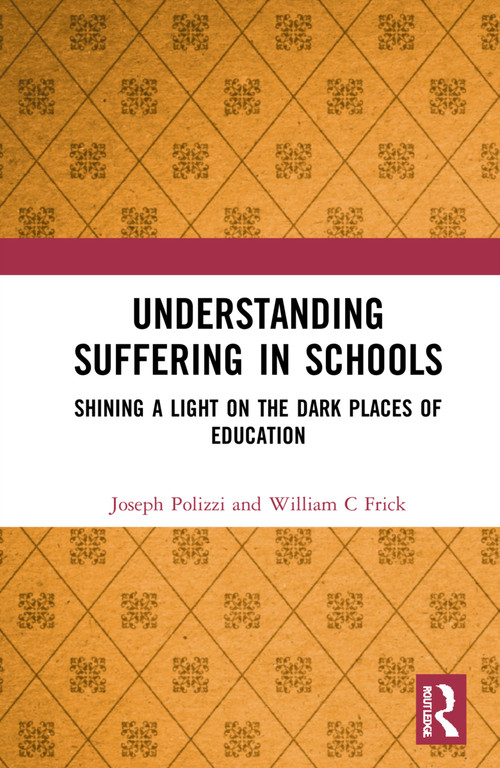 Understanding Suffering in Schools (Shining a Light on the Dark Places of Education) by Joseph Polizzi, William C. Frick, 9781032323961