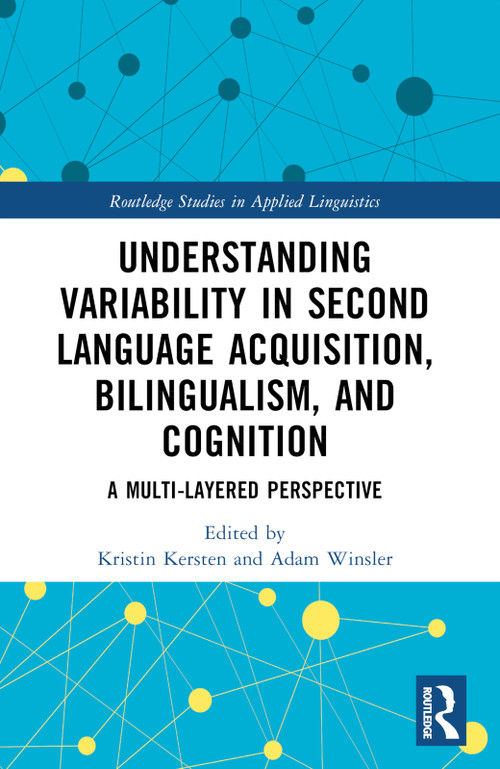 Understanding Variability in Second Language Acquisition, Bilingualism, and Cognition (A Multi-Layered Perspective) by Kristin Kersten, Adam Winsler, 9780367726416
