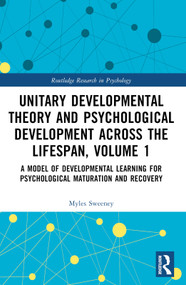 Unitary Developmental Theory and Psychological Development Across the Lifespan, Volume 1 by Myles Sweeney, 9781032366388