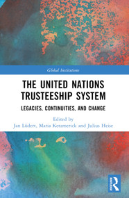 The United Nations Trusteeship System (Legacies, Continuities, and Change) by Jan Lüdert, Maria Ketzmerick, Julius Heise, 9781032028057