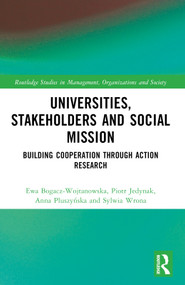 Universities, Stakeholders and Social Mission (Building Cooperation Through Action Research) by Ewa Bogacz-Wojtanowska, Piotr Jedynak, Sylwia Wrona, Anna Pluszyńska, 9781032129679