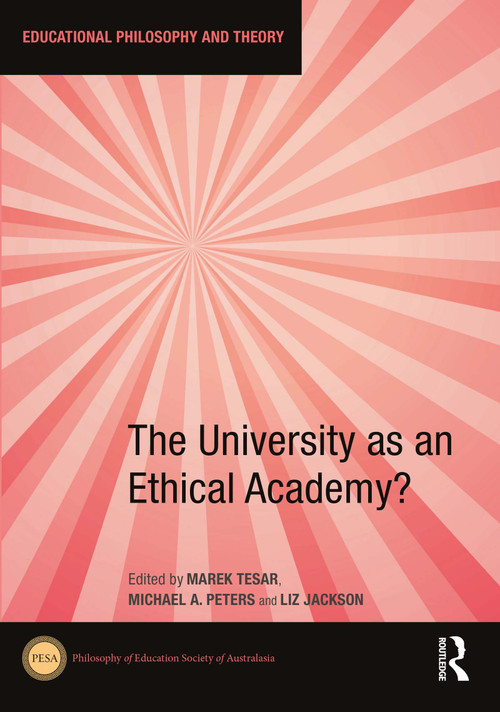 The University as an Ethical Academy? by Marek Tesar, Michael A. Peters, Liz Jackson, 9781032350202