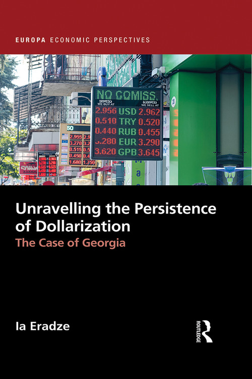 Unravelling The Persistence of Dollarization (The Case of Georgia) by Ia Eradze, 9781032146157