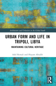 Urban Form and Life in Tripoli, Libya (Maintaining Cultural Heritage) by Adel Remali, Huyam Abudib, 9780367568818