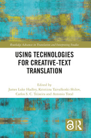 Using Technologies for Creative-Text Translation by James Luke Hadley, Kristiina Taivalkoski-Shilov, Carlos S. C. Teixeira, Antonio Toral, 9781032333847