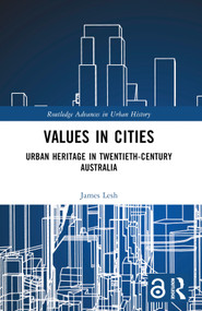 Values in Cities (Urban Heritage in Twentieth-Century Australia) by James Lesh, 9780367371067