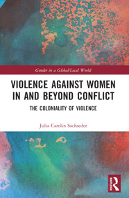 Violence against Women in and beyond Conflict (The Coloniality of Violence) by Julia Carolin Sachseder, 9780367708818