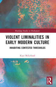 Violent Liminalities in Early Modern Culture (Inhabiting Contested Thresholds) by Kaye McLelland, 9780367620882
