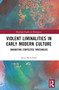 Violent Liminalities in Early Modern Culture (Inhabiting Contested Thresholds) by Kaye McLelland, 9780367620882
