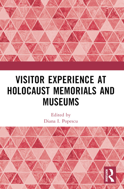 Visitor Experience at Holocaust Memorials and Museums by Diana I. Popescu, 9781032115917