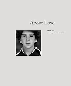 Gay Block: About Love (Photographs and Films 1973-2011) by Gay Block, Anne Wilkes Tucker, 9781934435328