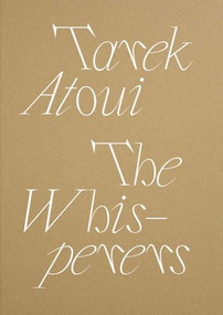 Tarek Atoui: The Whisperers by Tarek Atoui, Tarek AtouiCatherine Wood, Jonathan Rider, Robin K. Williams, 9781955161350