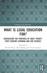 What is Legal Education for? (Reassessing the Purposes of Early Twenty-First Century Learning and Law Schools) by Rachel Dunn, Paul Maharg, Victoria Roper, 9781032344270