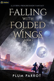 Falling with Folded Wings (A LitRPG Progression Fantasy) by Plum Parrot, MC Gallup, 9781039417144