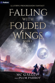 Falling with Folded Wings (A LitRPG Progression Fantasy) by Plum Parrot, MC Gallup, 9781039417144