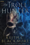 The Troll Hunter by Keith C. Blackmore, 9781039483576