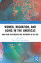 Women, Migration, and Aging in the Americas (Analyzing Dependence and Autonomy in Old Age) by Marie-Pierre Arrizabalaga, 9781032211817