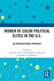 Women of Color Political Elites in the U.S. (An Intersectional Approach) by Nadia E. Brown, Christopher J. Clark, Anna Mitchell Mahoney, 9781032325408