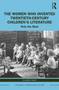 The Women Who Invented Twentieth-Century Children's Literature (Only the Best) by Elizabeth West, 9781032308289