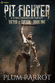Pit Fighter (A LitRPG Progression Fantasy) by Plum Parrot, 9781039418875