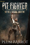 Pit Fighter (A LitRPG Progression Fantasy) by Plum Parrot, 9781039418875