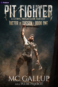 Pit Fighter (A LitRPG Progression Fantasy) by Plum Parrot, MC Gallup, 9781039418875