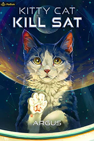 Kitty Cat Kill Sat (A Feline Space Adventure) by Argus, 9781039425927