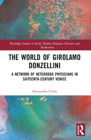 The World of Girolamo Donzellini (A Network of Heterodox Physicians in Sixteenth-Century Venice) by Alessandra Celati, 9781032112060