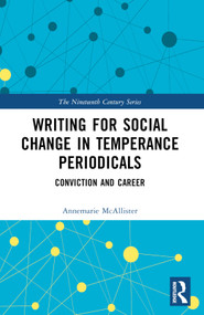 Writing for Social Change in Temperance Periodicals (Conviction and Career) by Annemarie McAllister, 9781032372495