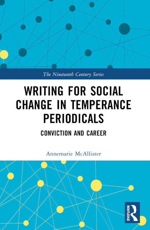 Writing for Social Change in Temperance Periodicals (Conviction and Career) by Annemarie McAllister, 9781032372495
