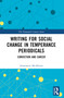 Writing for Social Change in Temperance Periodicals (Conviction and Career) by Annemarie McAllister, 9781032372495