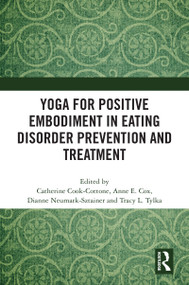 Yoga for Positive Embodiment in Eating Disorder Prevention and Treatment by Catherine Cook-Cottone, Anne Elizabeth Cox, Dianne Neumark-Sztainer, Tracy L. Tylka, 9781032063249
