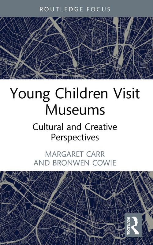 Young Children Visit Museums (Cultural and Creative Perspectives) - 9781032322520 by Margaret Carr, Brenda Soutar, Leanne Clayton, Bronwen Cowie, Jeanette Clarkin-Phillips, Shelley Butler, 9781032322520