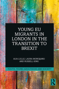 Young EU Migrants in London in the Transition to Brexit by Aija Lulle, Laura Moroşanu, Russell King, 9781032310053