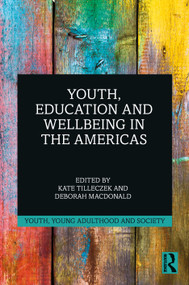 Youth, Education and Wellbeing in the Americas by Kate Tilleczek, Deborah MacDonald, 9781032363929